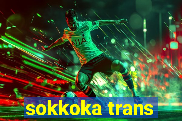 sokkoka trans